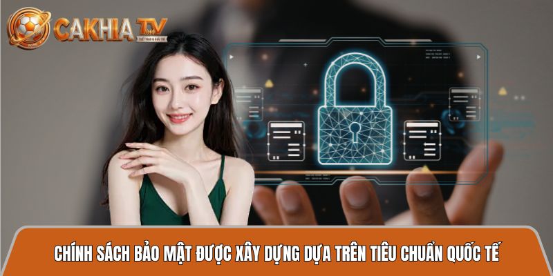 Chính sách bảo mật - Cam kết dữ liệu an toàn, tạo niềm tin cho người xem 2 chinh sach bao mat tieu chuan quoc te
