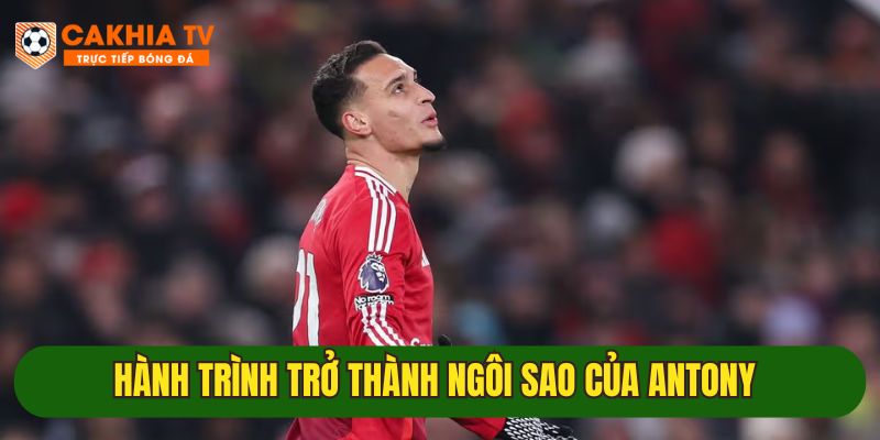 Antony - Từ cậu bé đường phố Brazil đến cầu thủ triệu đô 2 hanh trinh buoc ngoat lon trong su nghiep antony