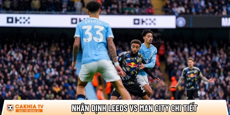 nhan dinh leeds vs man city chi tiet