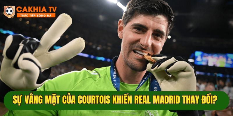 Thibaut Courtois trở lại, lá chắn Real Madrid có hồi sinh? 1 su thay doi lon cua real madrid khi thibaut courtois vang mat