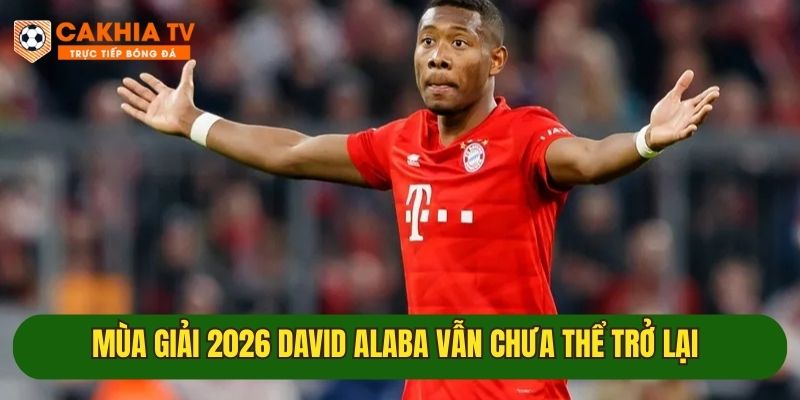 David Alaba sẽ ra sao sau khi gặp chấn thương nghiệp trọng? 3 thong tin ve david trong mua giai bong da moi
