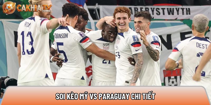 Soi kèo Mỹ vs Paraguay chi tiết 
